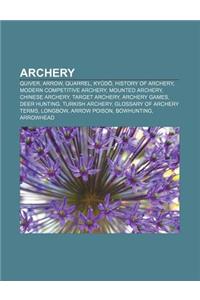 Archery: Quiver, Arrow, Quarrel, KY D, History of Archery, Modern Competitive Archery, Mounted Archery, Chinese Archery, Target