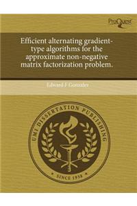 Efficient Alternating Gradient-Type Algorithms for the Approximate Non-Negative Matrix Factorization Problem.