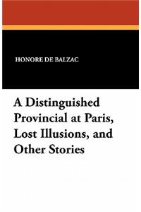 Distinguished Provincial at Paris, Lost Illusions, and Other Stories