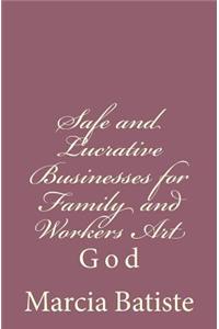 Safe and Lucrative Businesses for Family and Workers Art: God