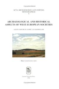 Archaeological and Historical Aspects of West-European Societies: Album Amicorum Andre Van Doorselaer