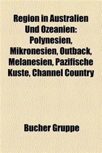 Region in Australien Und Ozeanien: Polynesien, Mikronesien, Outback, Melanesien, Pazifische K Ste, Channel Country