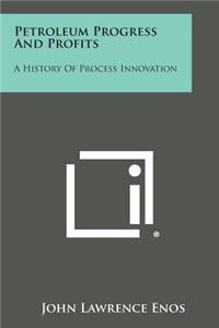 Petroleum Progress and Profits: A History of Process Innovation