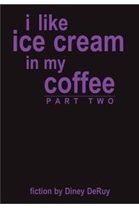I Like Ice Cream in My Coffee