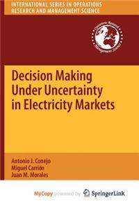 Decision Making Under Uncertainty in Electricity Markets