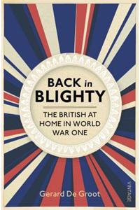 Back in Blighty: The British at Home in World War I
