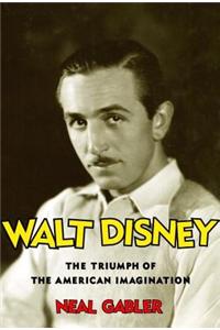 Walt Disney: The Triumph of the American Imagination