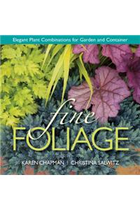 Fine Foliage: Elegant Plant Combinations for Garden and Container