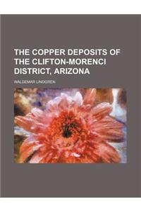 The Copper Deposits of the Clifton-Morenci District, Arizona