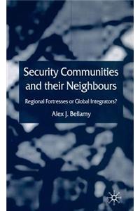 Security Communities and Their Neighbours: Regional Fortresses or Global Integrators?