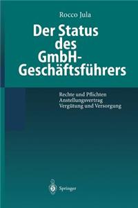 Der Status Des Gmbh-Geschaftsfuhrers: Rechte Und Pflichten Anstellungsvertrag Vergutung Und Versorgung
