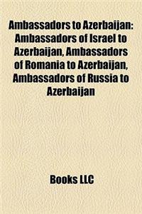 Ambassadors to Azerbaijan: Ambassadors of Israel to Azerbaijan, Ambassadors of Romania to Azerbaijan, Ambassadors of Russia to Azerbaijan