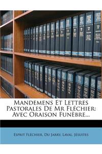 Mandemens Et Lettres Pastorales de MR Flechier: Avec Oraison Funebre...