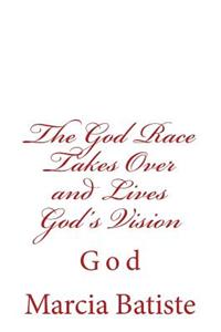 The God Race Takes Over and Lives God's Vision: God