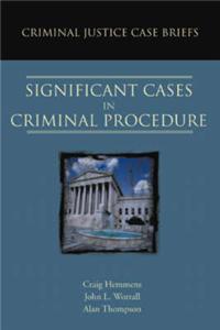 Criminal Justice Case Briefs: Significant Cases in Criminal Procedure