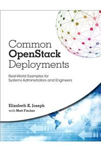 Common Openstack Deployments: Real-World Examples for Systems Administrators and Engineers
