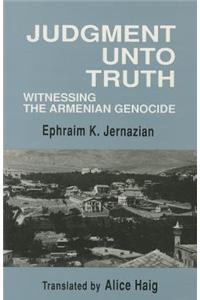 Judgment Unto Truth: Witnessing the Armenian Genocide