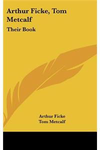 Arthur Ficke, Tom Metcalf: Their Book