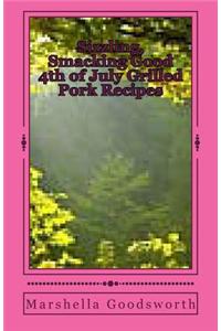 Sizzling, Smacking Good 4th of July Grilled Pork Recipes