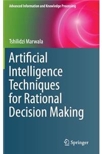 Artificial Intelligence Techniques for Rational Decision Making