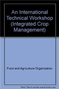 An International Technical Workshop: Investing in Sustainable Crop Intensification: The Case for Improving Soil Health: Integrated Crop Management No.
