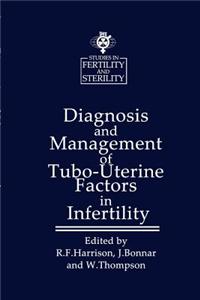 Diagnosis and Management of Tubo-Uterine Factors in Infertility