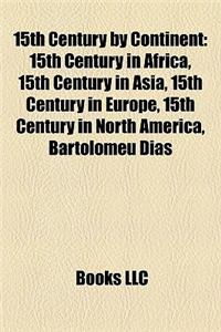 15th Century by Continent: 15th Century in Africa, 15th Century in Asia, 15th Century in Europe, 15th Century in North America, Bartolomeu Dias