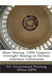 House Hearing, 110th Congress: Oversight Hearing on Election Assistance Commission