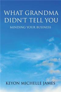 What Grandma Didn't Tell You