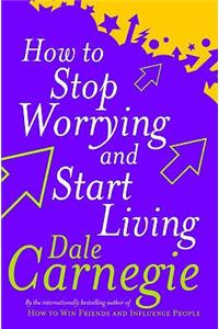 How to Stop Worrying and Start Living