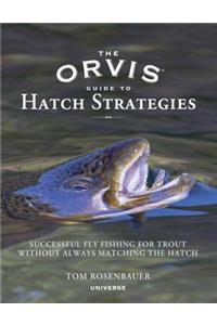 The Orvis Guide to Hatch Strategies: Successful Fly Fishing for Trout Without Always Matching the Hatch