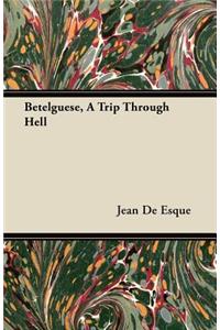 Betelguese, a Trip Through Hell