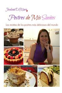 Postres de MIS Suenos: Las Recetas de Los Postres Mas Deliciosos del Mundo