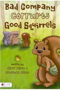 Bad Company Corrupts Good Squirrels