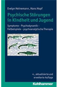 Psychische Storungen in Kindheit Und Jugend: Symptome - Psychodynamik - Fallbeispiele - Psychoanalytische Therapie