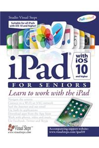 iPad with IOS 10 and Higher for Seniors: Learn to Work with the iPad