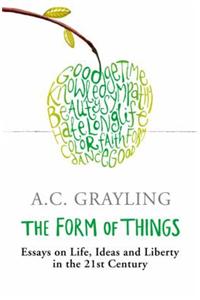 The Form of Things: Essays of Life, Ideas and Liberty in the 21st Century