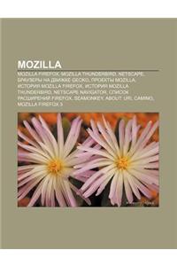 Mozilla: Mozilla Firefox, Mozilla Thunderbird, Netscape, Brauzery Na Dvizhke Gecko, Proekty Mozilla, Istoriya Mozilla Firefox