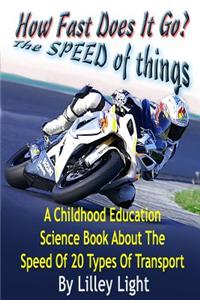 How Fast Does It Go? (the Speed of Things): A Childhood Education Science Book about the Speed of 20 Types of Transport