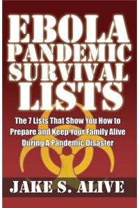 Ebola Pandemic Survival Lists: The 7 Lists That Show You How to Prepare and Keep Your Family Alive During a Pandemic Disaster