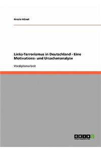 Links-Terrorismus in Deutschland - Eine Motivations- Und Ursachenanalyse