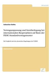 Vertragsanpassung Und Streitbeilegung Bei Internationalen Bauprojekten Auf Basis Der Fidic-Standardvertragsmuster