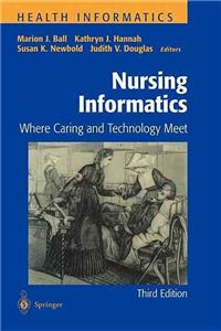 Nursing Informatics: Where Caring and Technology Meet