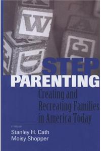 Stepparenting: Creating and Recreating Families in America Today