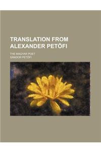 Translation from Alexander Petofi; The Magyar Poet