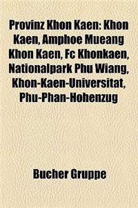 Provinz Khon Kaen: Khon Kaen, Amphoe Mueang Khon Kaen, FC Khonkaen, Nationalpark Phu Wiang, Khon-Kaen-Universitt, Phu-Phan-Hhenzug