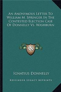 An Anonymous Letter to William M. Springer in the Contested Election Case of Donnelly vs. Washburn