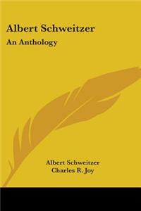 Albert Schweitzer: An Anthology
