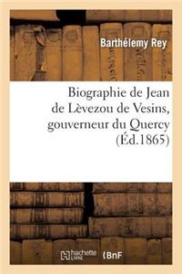Biographie de Jean de Levezou de Vesins, Gouverneur Du Quercy, Et de Son Frere Antoine: de Levezou de Vesins, Capitaine General...