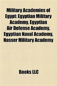 Military Academies of Egypt: Egyptian Military Academy, Egyptian Air Defense Academy, Egyptian Naval Academy, Nasser Military Academy